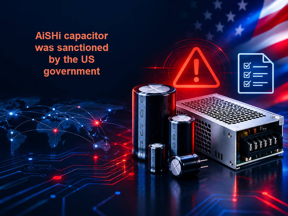 Aishi capacitor was sanctioned by the US government – Details and Action Steps 2